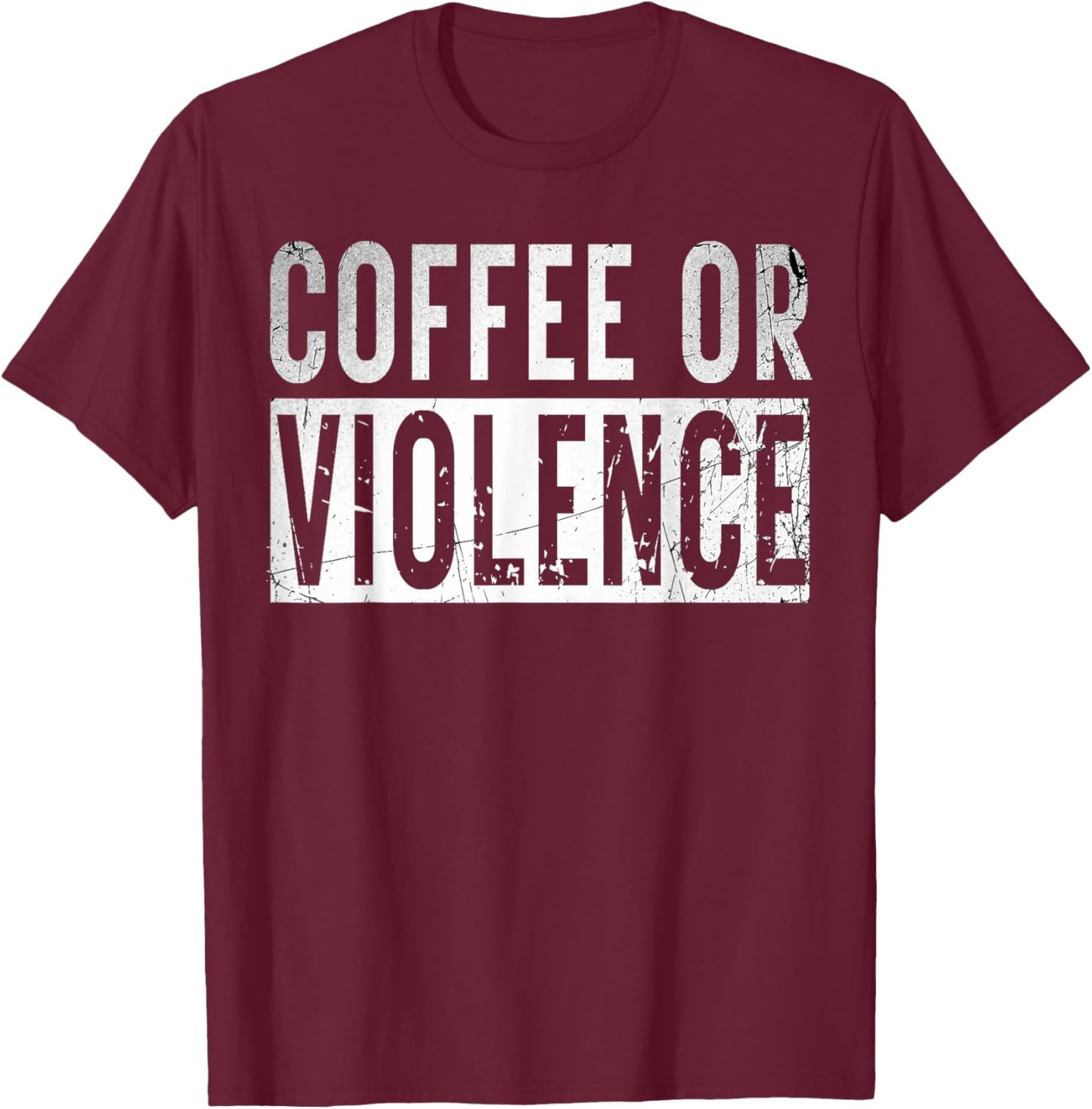 Vintage Coffee Or Violence Funny caffeine Lover Quote T-Shirt - T-Shirt | Maroon