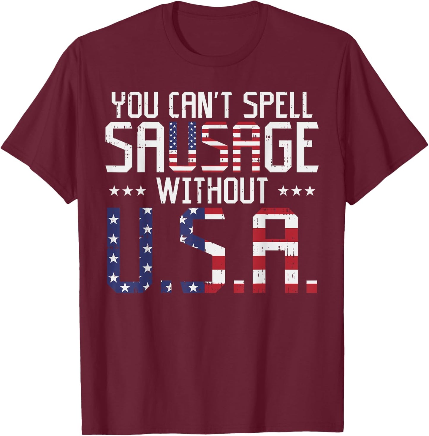 You Cant Spell Sausage Without USA Funny 4th Of July Gift T-Shirt - T-Shirt | Maroon