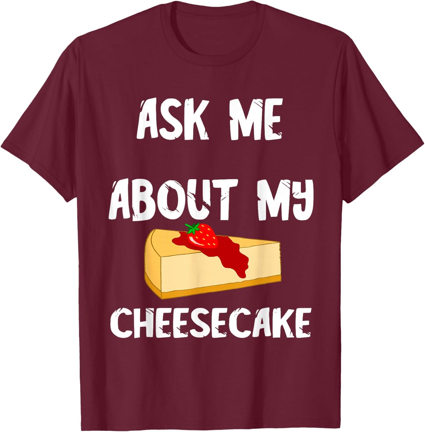 Sweet Cheesecake Dessert Cheesecake Cake Dessert T-Shirt - T-Shirt | Maroon