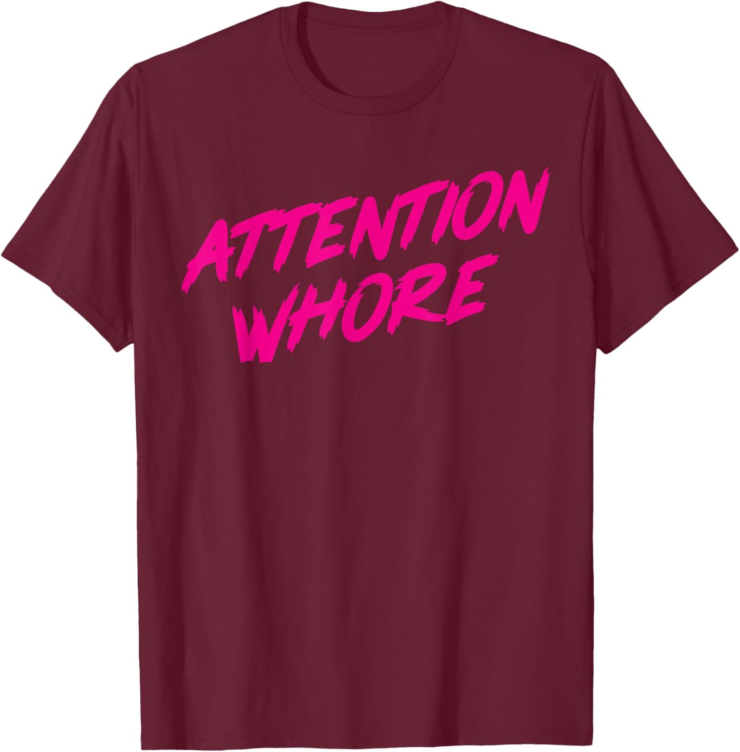Attention Whore T-Shirt - T-Shirt | Maroon