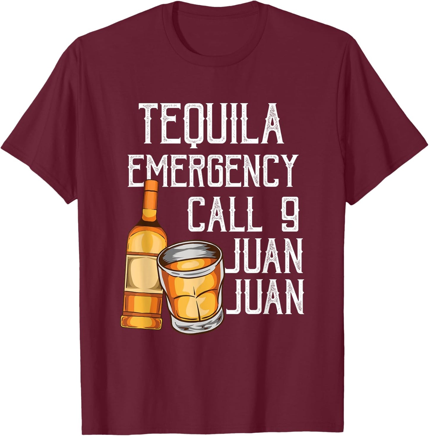 Funny Saying Tequila Emergency Call Juan Party Gag Party Pun T-Shirt - T-Shirt | Maroon