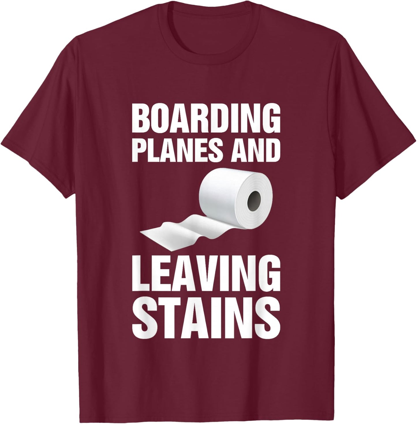 Boarding Planes Leaving Stains Funny Embarrassing Airport T-Shirt - T-Shirt | Maroon