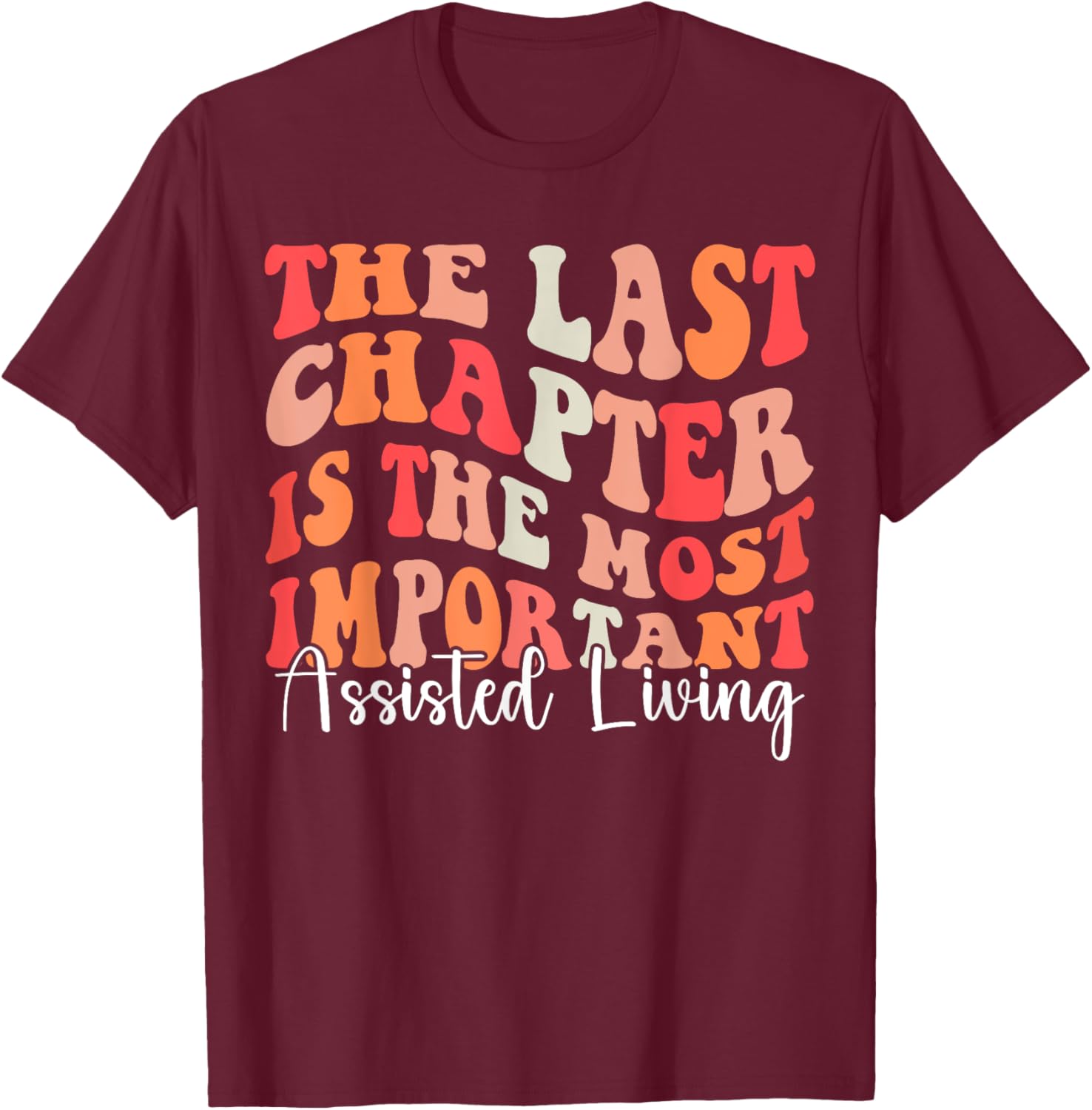 The Last Chapter is The Most Important Assisted Living Week T-Shirt - T-Shirt | Maroon
