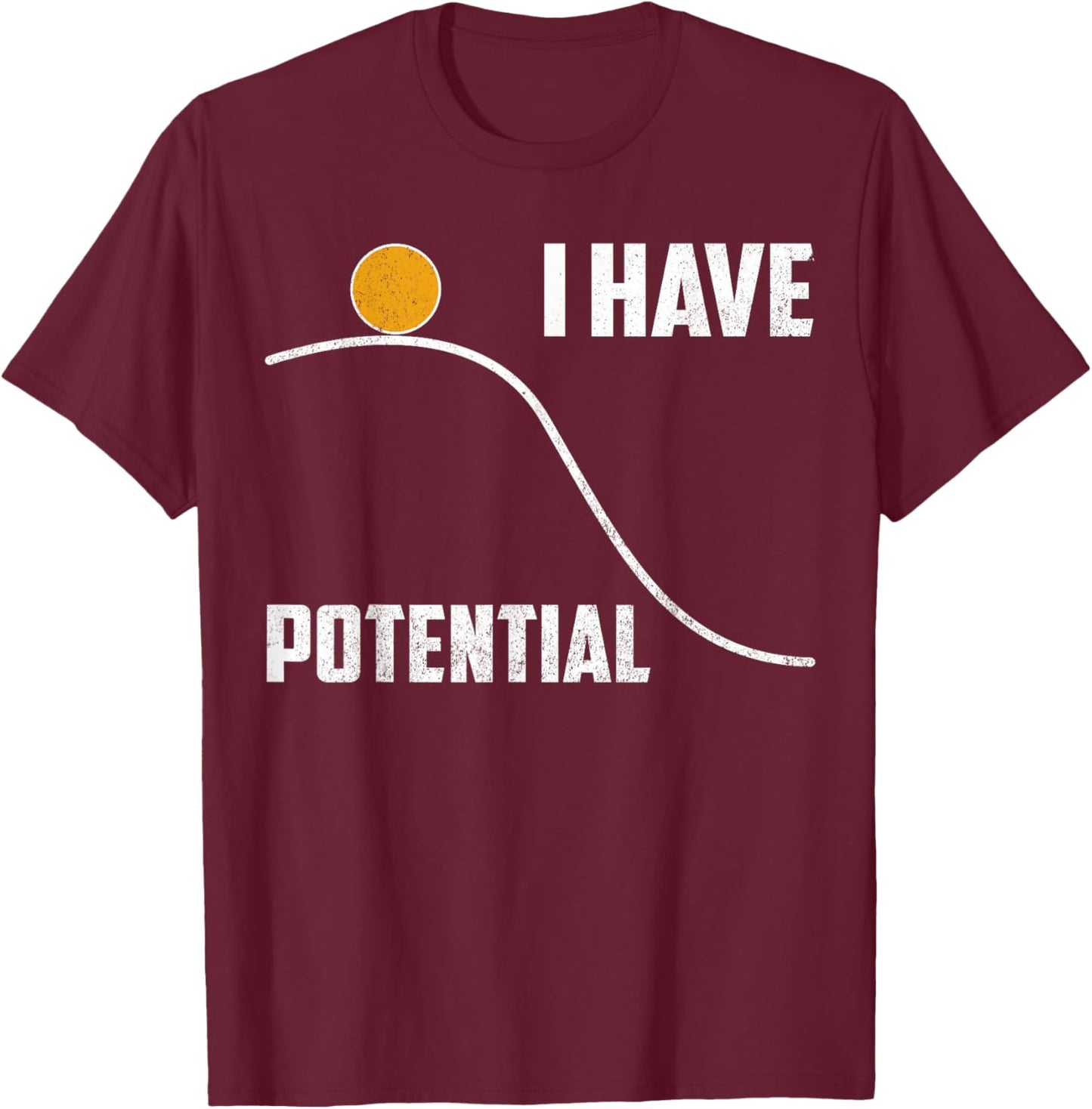 Physics T Shirt I Have Potential Funny Science Teacher Gift T-Shirt - T-Shirt | Maroon