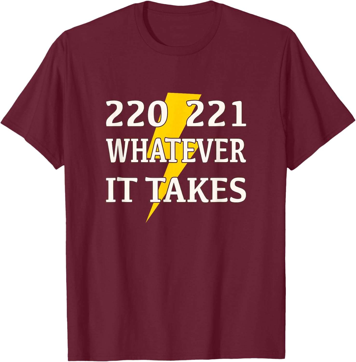 220 221 Whatever it Takes Lineman Electrician T-Shirt - T-Shirt | Maroon