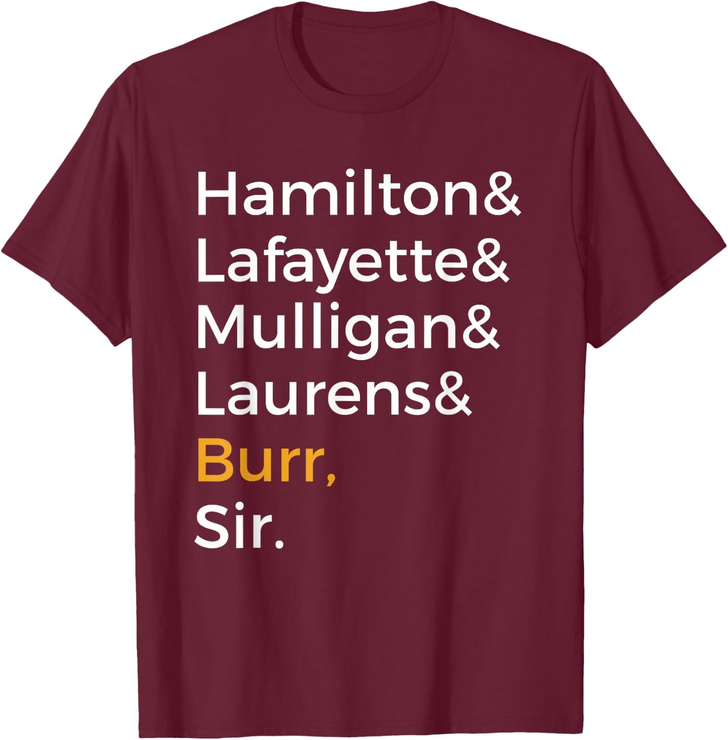 Hamilton, Laurens, Lafayette, Mulligan, Burr, Sir T-Shirt - T-Shirt | Maroon