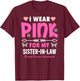 I Wear Pink For My Sister In-Law Breast Cancer Awareness T-Shirt - T-Shirt | Maroon