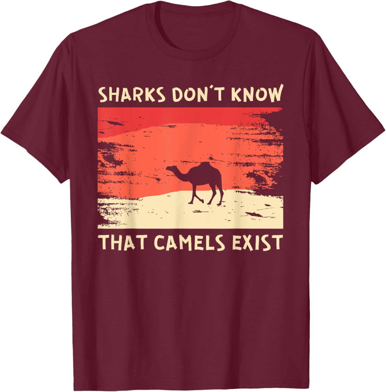 Sharks Don't Know That Camels Exist Satirical T-Shirt - T-Shirt | Maroon