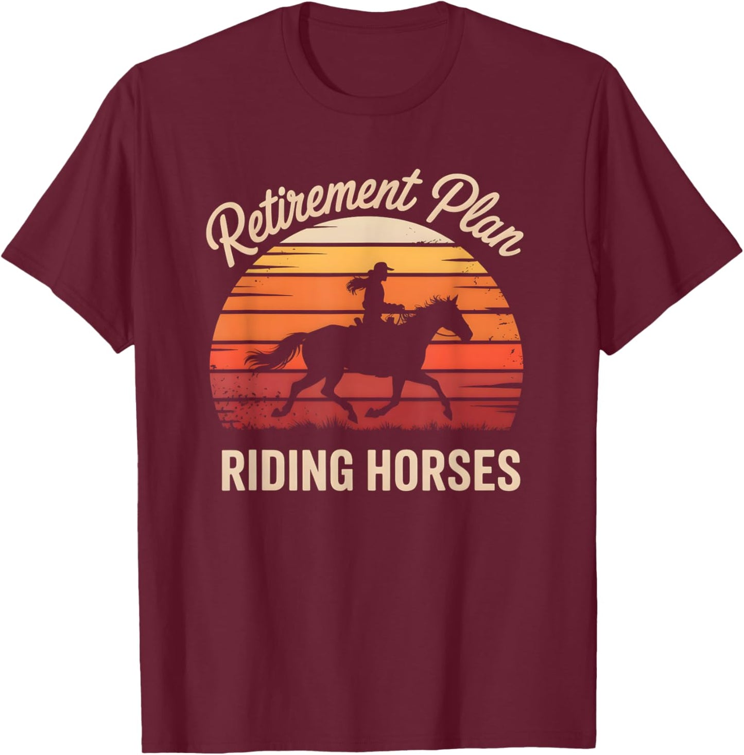 Retirement Plan Riding Horse Funny Equestrian Hobby Humor T-Shirt - T-Shirt | Maroon