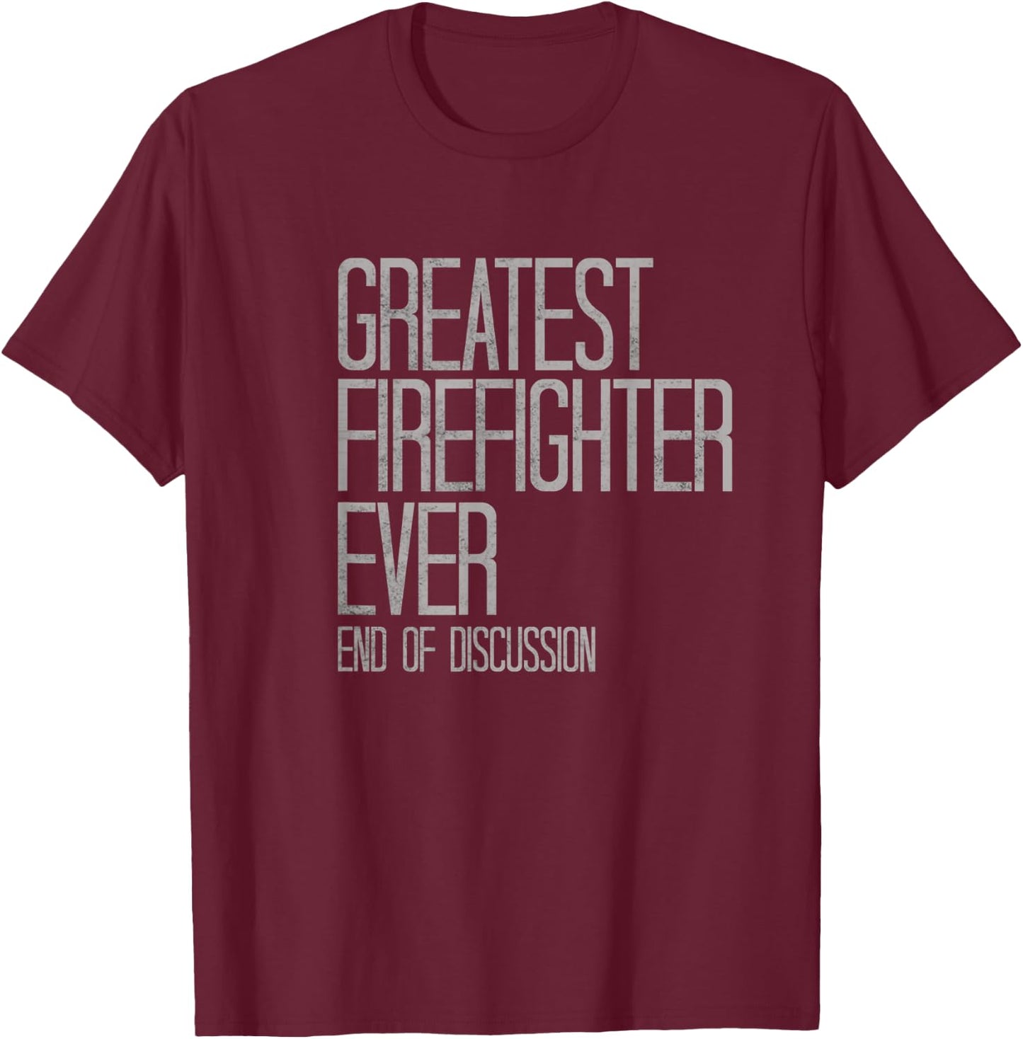 Greatest Firefighter Ever Funny T-Shirt - T-Shirt | Maroon