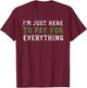 I'm Just Here To Pay For Everything Funny Mom Dad T-Shirt - T-Shirt | Maroon