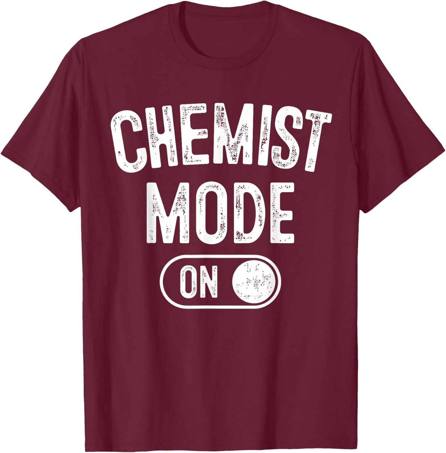 Chemist Mode On Funny Science Lover Gift Scientist Lab Techn T-Shirt - T-Shirt | Maroon