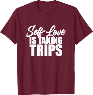 Self-Love Is Taking Trips Apparel For Life T-Shirt - T-Shirt | Maroon