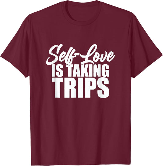 Self-Love Is Taking Trips Apparel For Life T-Shirt - T-Shirt | Maroon