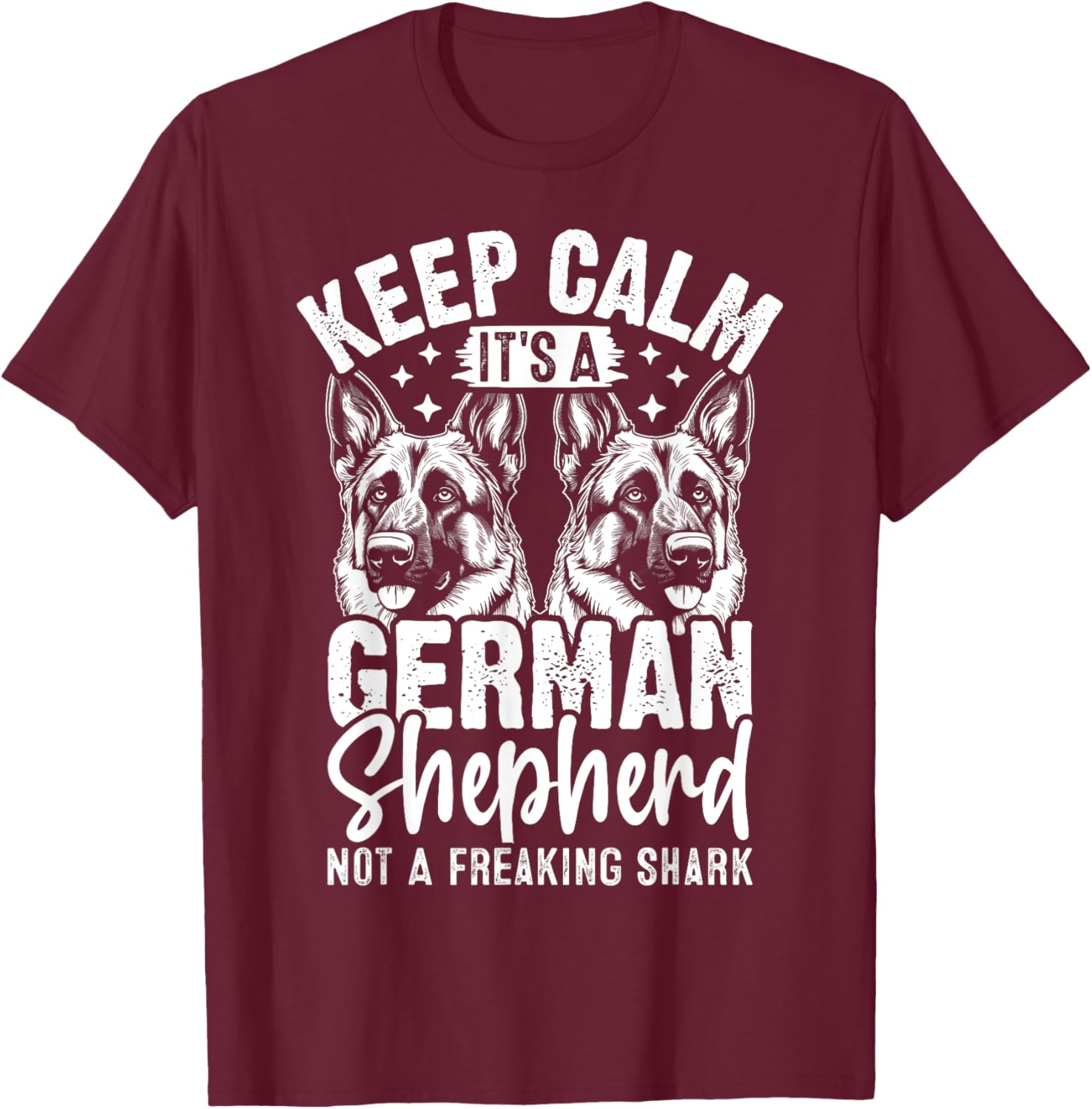 Keep Calm Its A German Shepherd Not A Freaking Shark T-Shirt - T-Shirt | Maroon