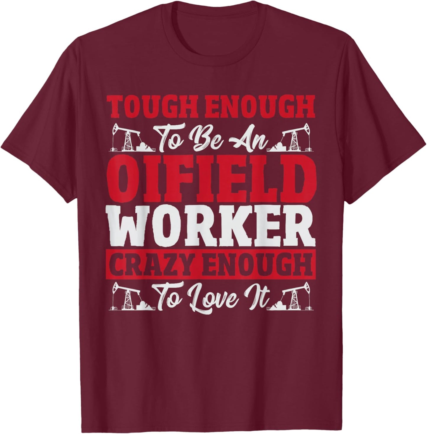 Oil Field Worker Oilfield Trash Rig Drilling Funny Oilfield T-Shirt - T-Shirt | Maroon