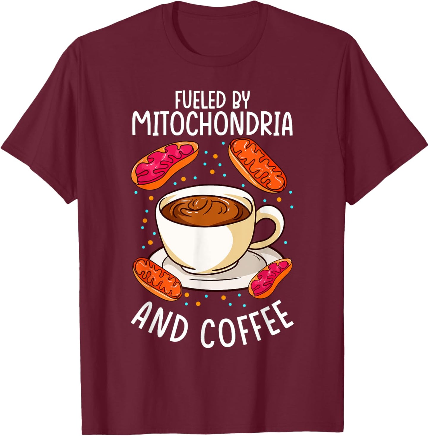 Funny Biology Teacher Science Fueled By Mitochondria Coffee T-Shirt - T-Shirt | Maroon