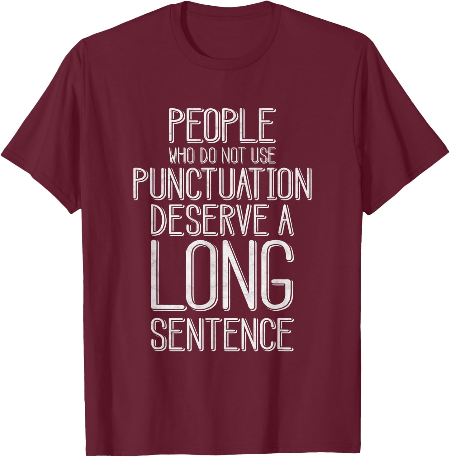 People Who Do Not Use Punctuation Funny Grammar T-Shirt - T-Shirt | Maroon