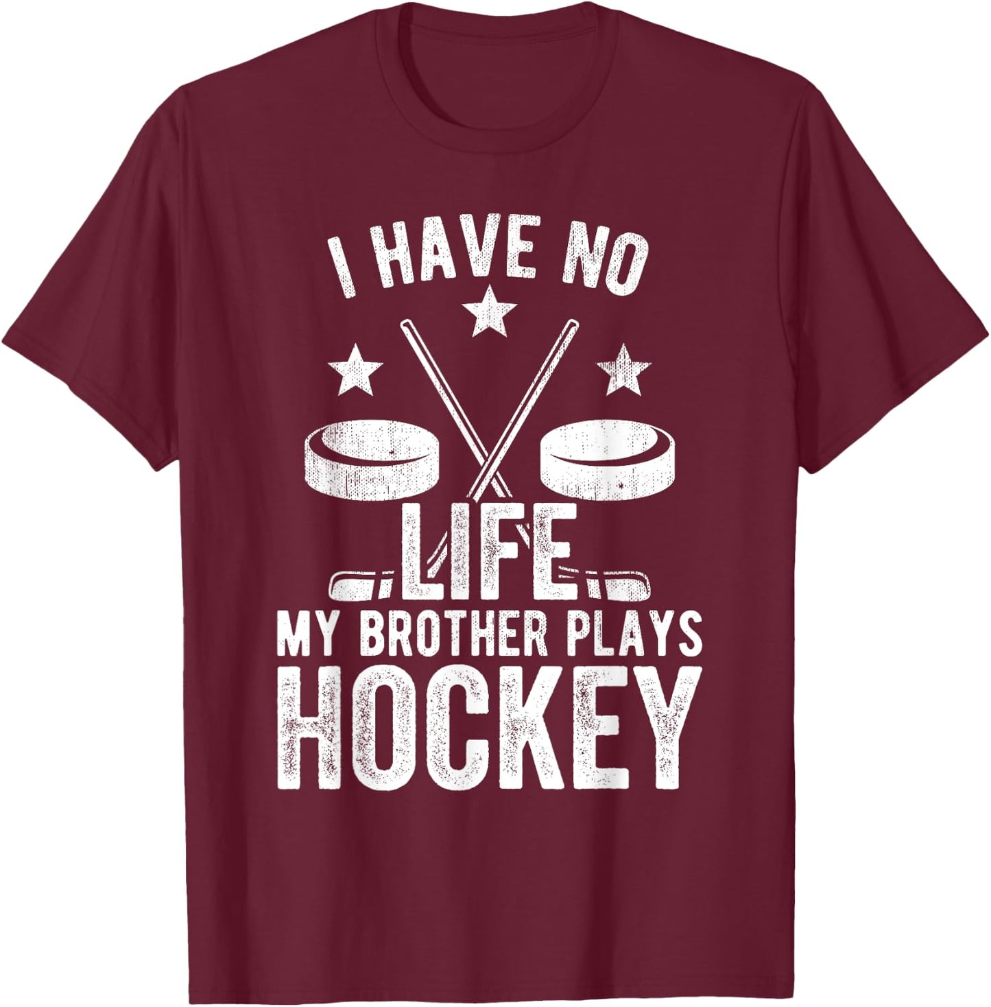 I Have No Life My Brother Plays Hockey Shirt T-Shirt - T-Shirt | Maroon