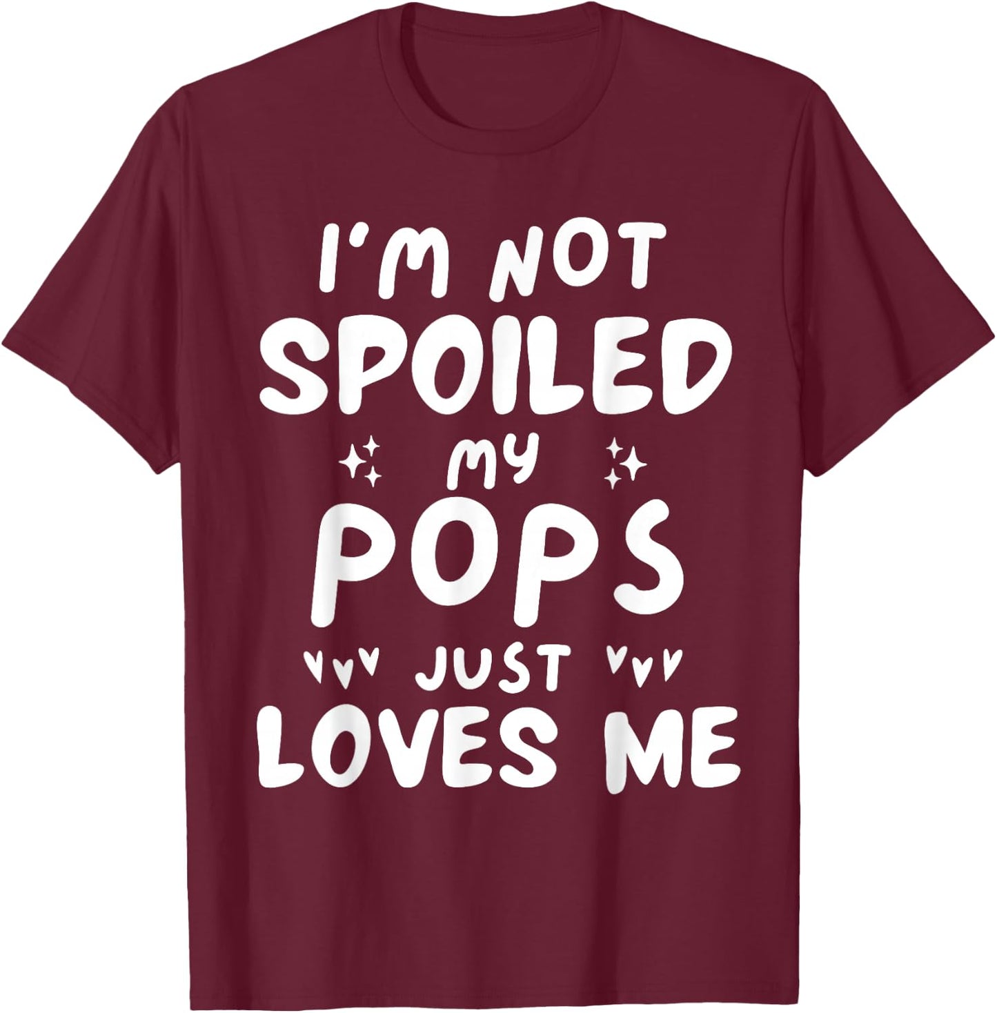 I'm Not Spoiled My Pops Loves Me Funny Dad Best Friend Kids T-Shirt - T-Shirt | Maroon