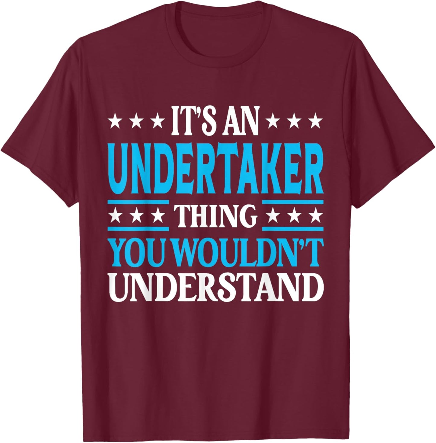 Undertaker Thing Job Title Employee Funny Worker Undertaker T-Shirt - T-Shirt | Maroon