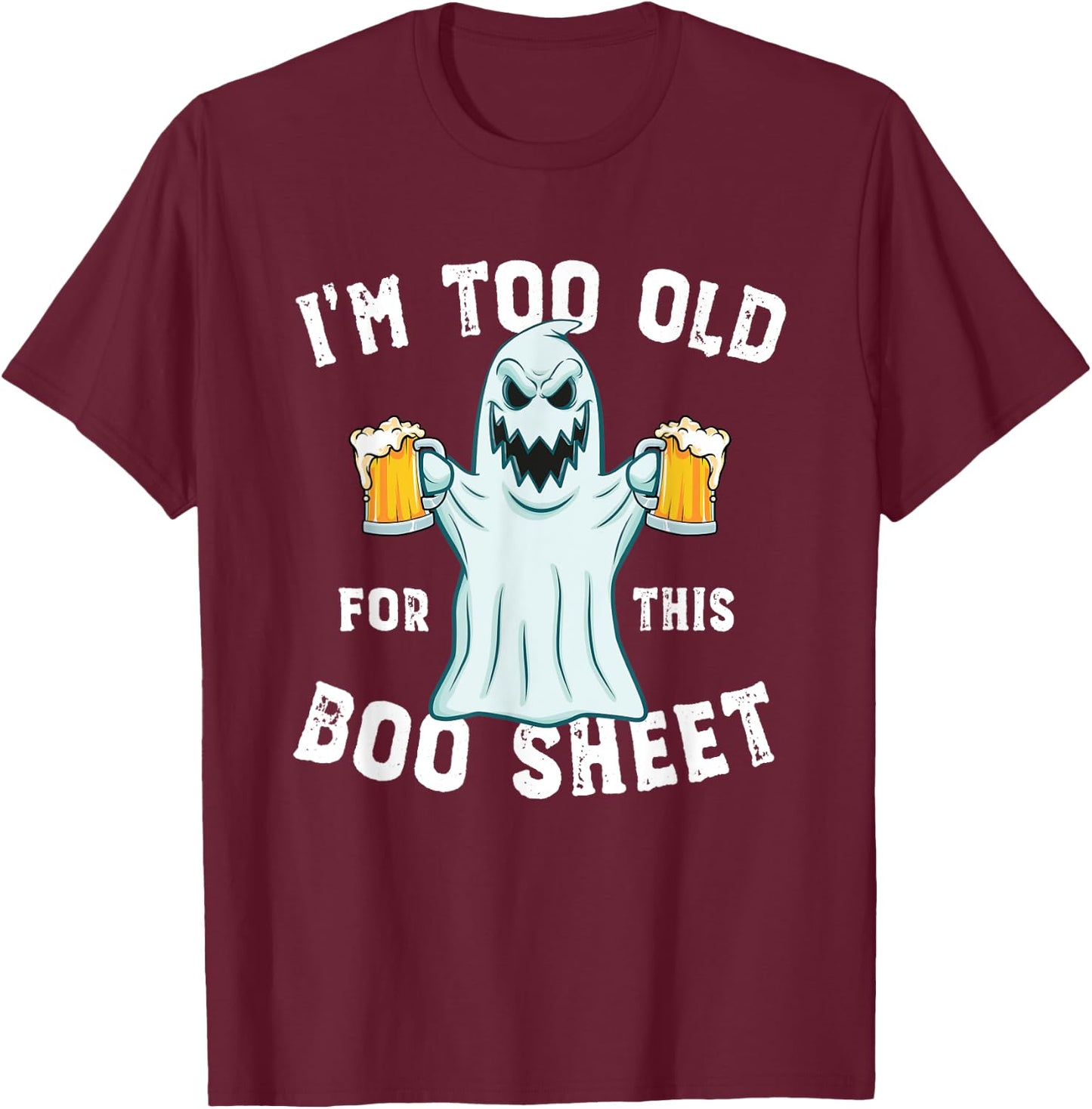 Funny Halloween Beer Ghost I'm too old for this Boo Sheet T-Shirt - T-Shirt | Maroon