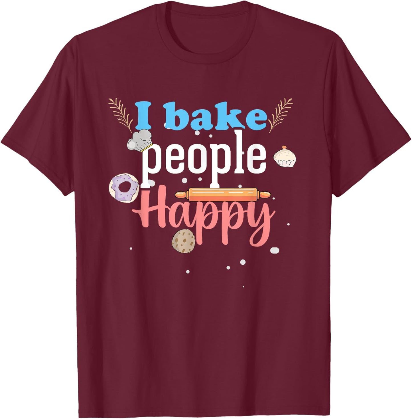 I Bake People Happy Cookie Cake Chef Pastry Chef Men & Women T-Shirt - T-Shirt | Maroon