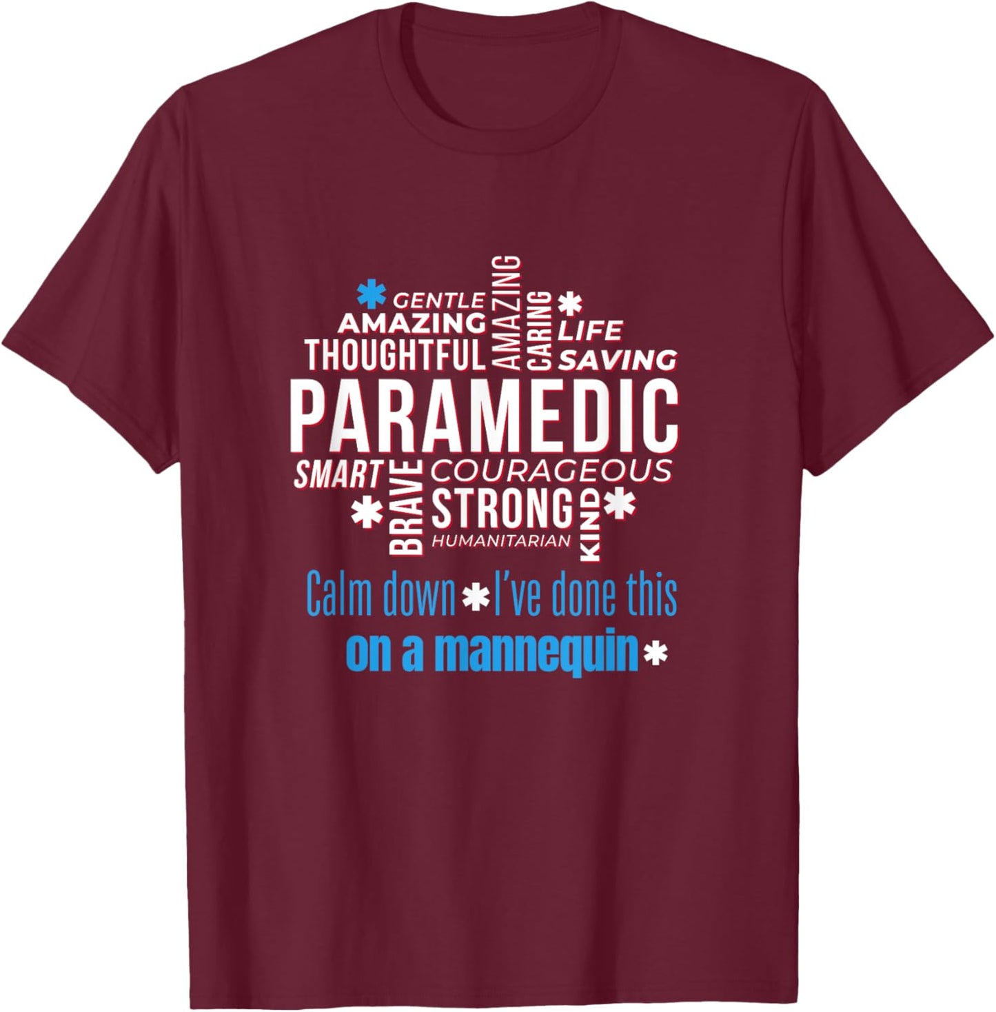 Paramedic First Aid Responder Gifts Calm Down I've Done This On A Mannequin Funny EMT Gag T-Shirt - T-Shirt | Maroon