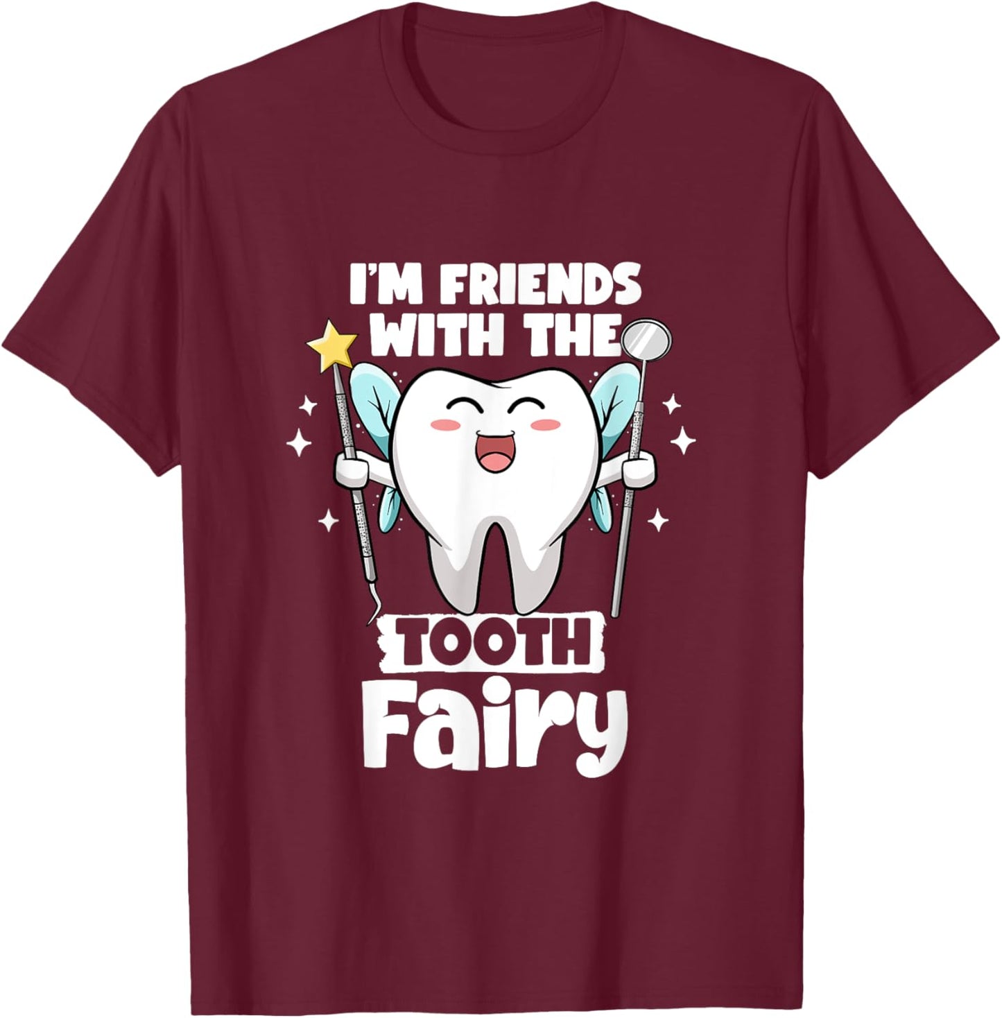 I'm Friends With The Tooth Fairy Dental Pediatric Dentist T-Shirt - T-Shirt | Maroon