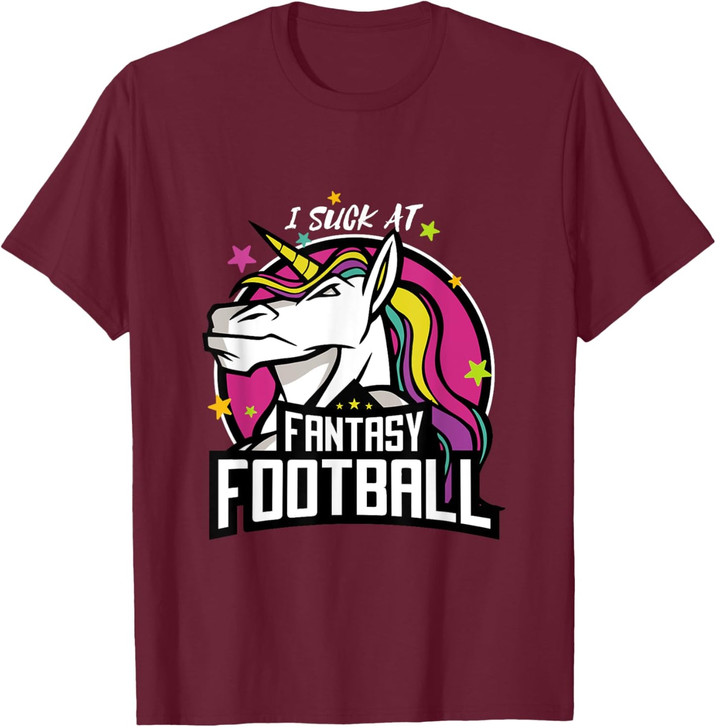 I Suck at Fantasy Football Unicorn League Loser Outfit T-Shirt - T-Shirt | Maroon