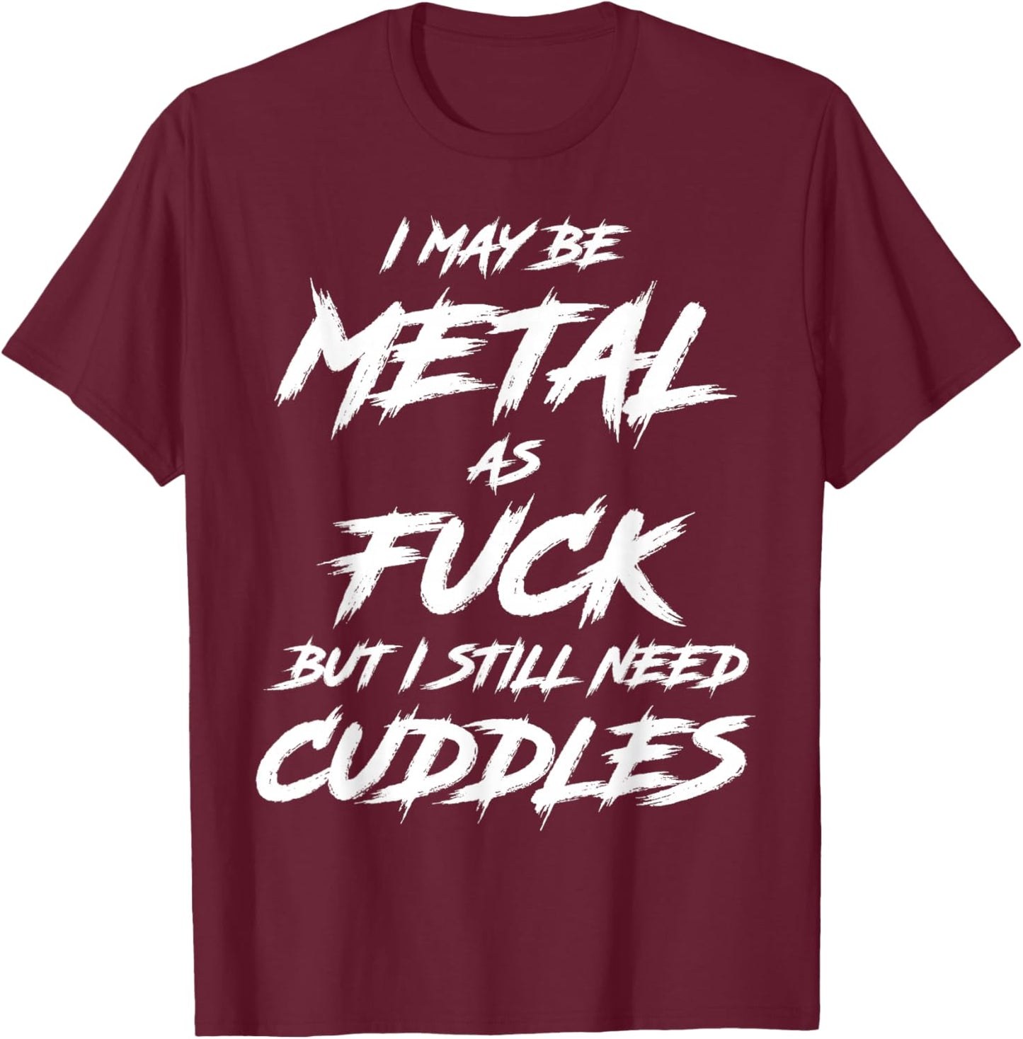 Metal AF But I Still Need Cuddles Metal Fan Funny Metalhead T-Shirt - T-Shirt | Maroon