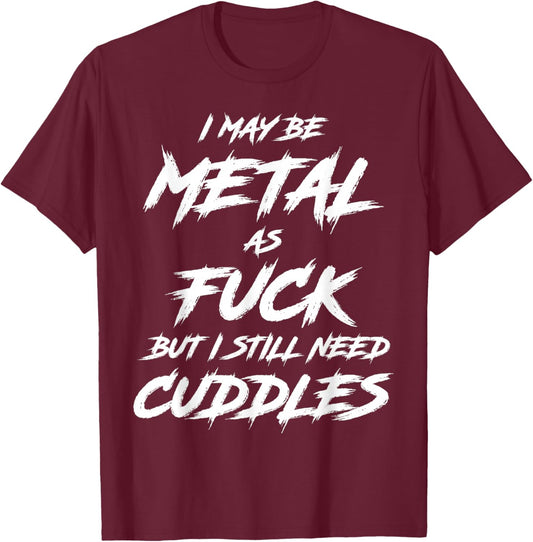Metal AF But I Still Need Cuddles Metal Fan Funny Metalhead T-Shirt - T-Shirt | Maroon