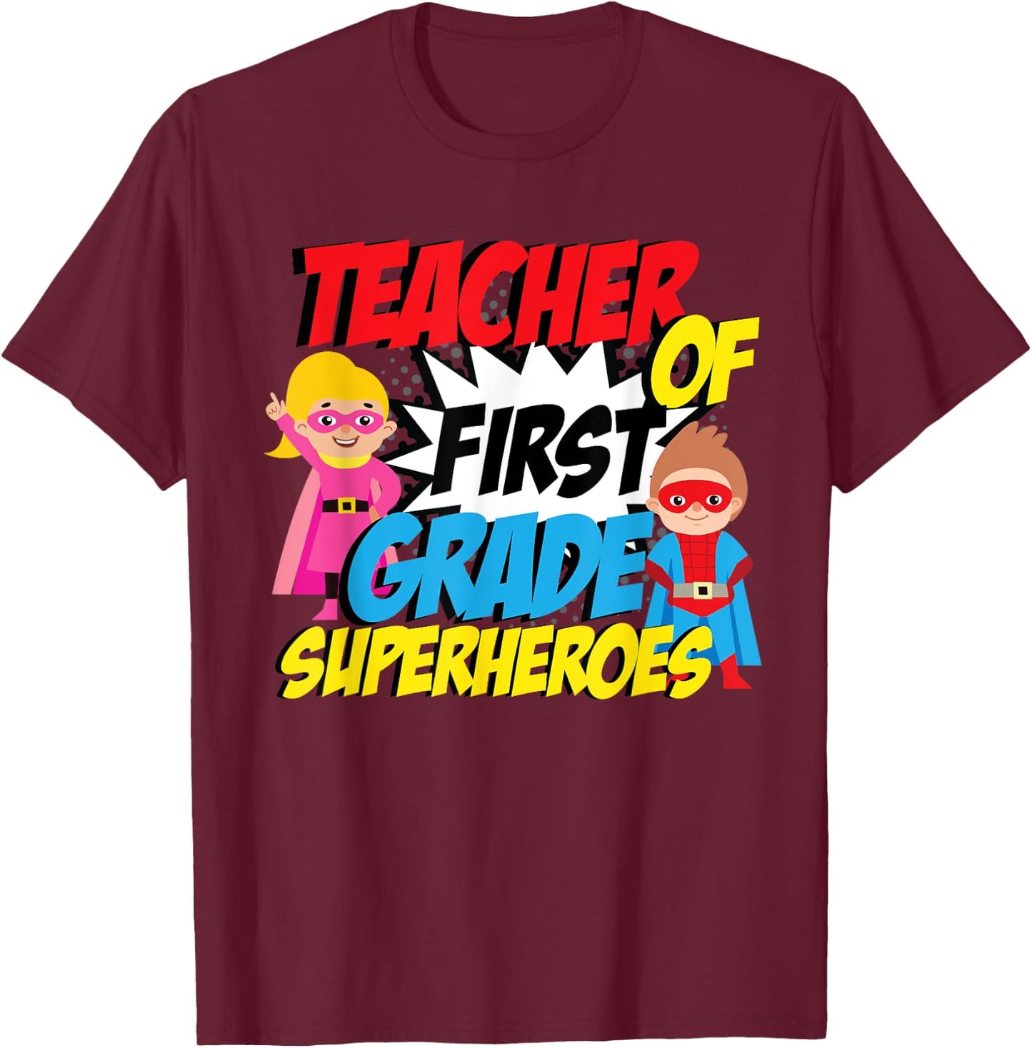 I Teach First Grade Superheroes First Grade Teacher T-Shirt - T-Shirt | Maroon