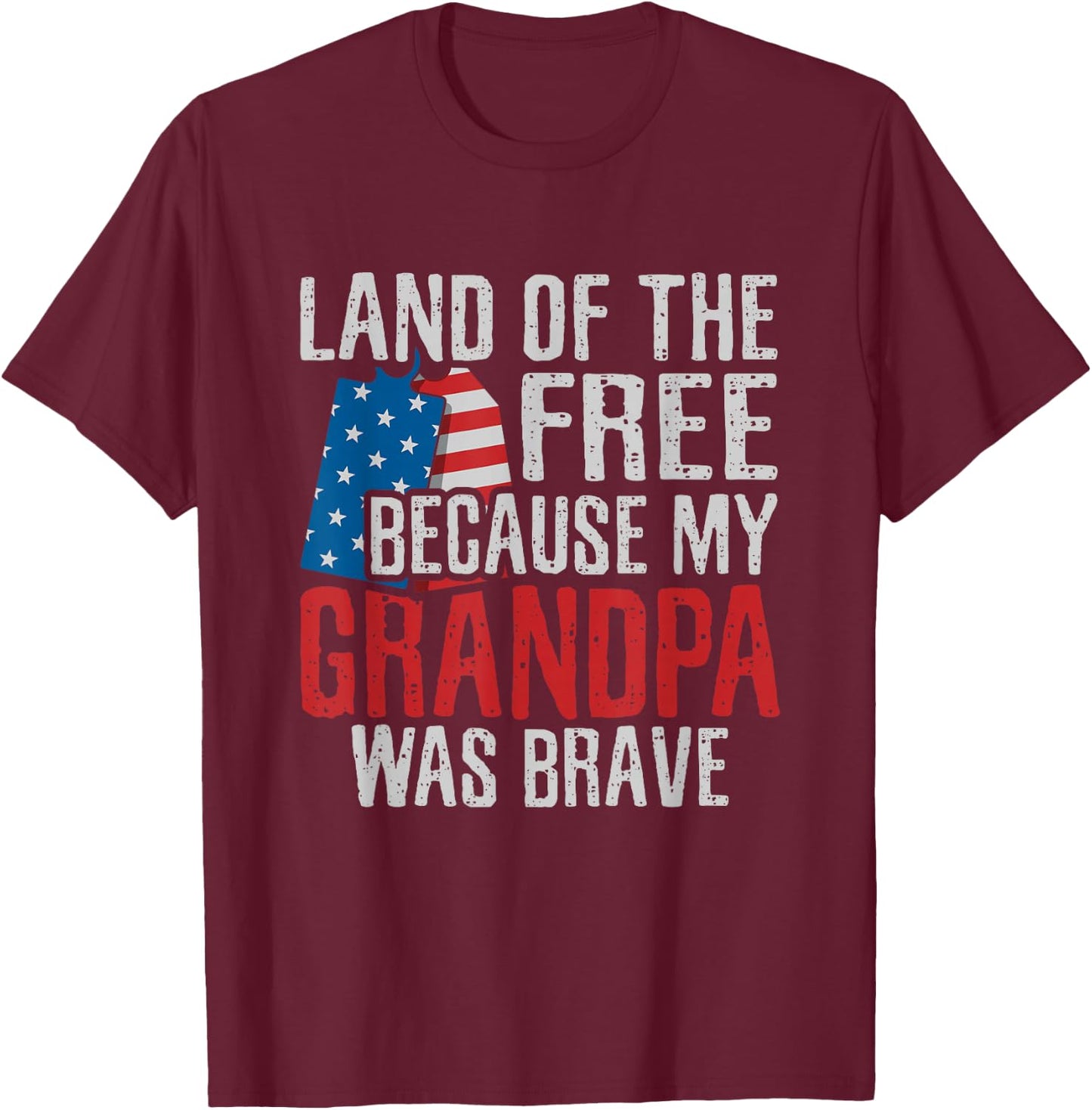 Land of the Free Because My Grandpa Was Brave Veteran T-Shirt - T-Shirt | Maroon