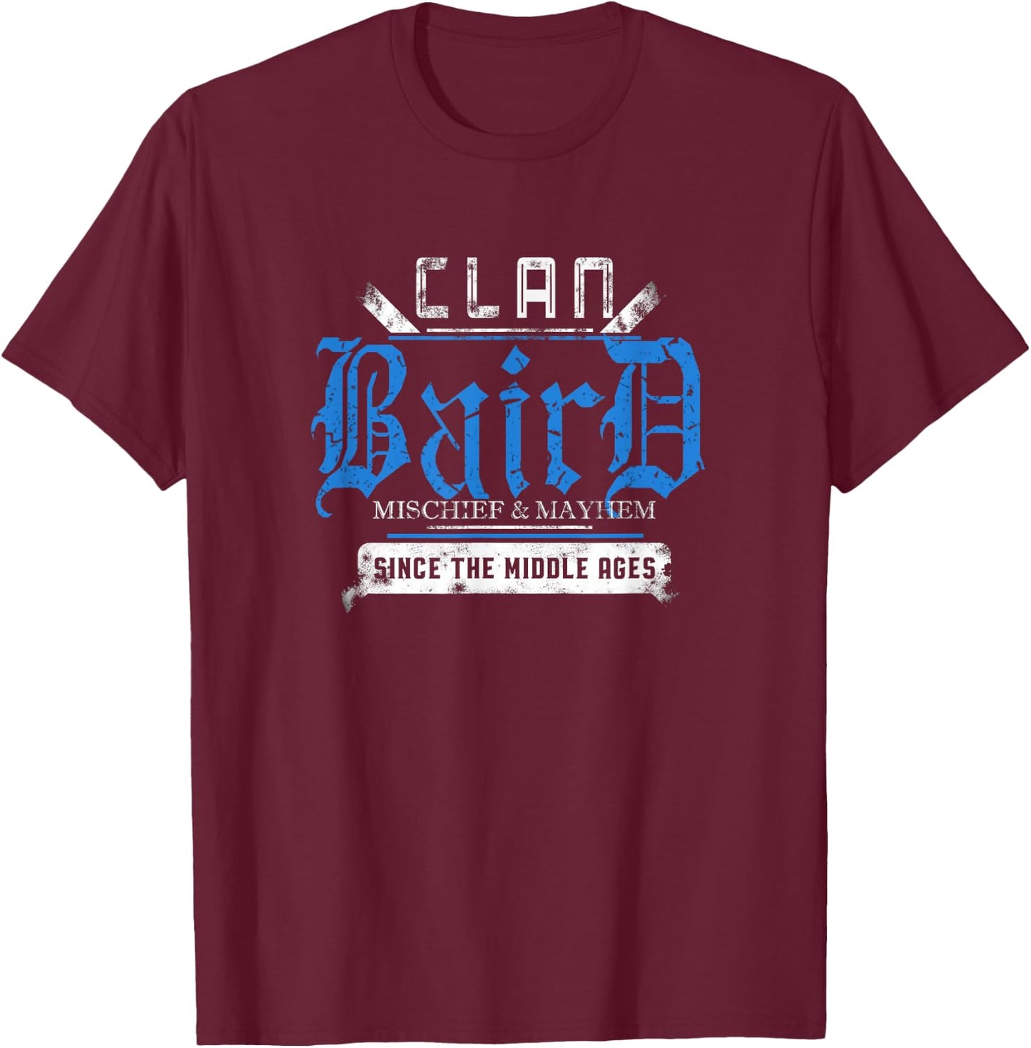 Clan Baird - Mischief and Mayhem Since The Middle Ages T-Shirt - T-Shirt | Maroon