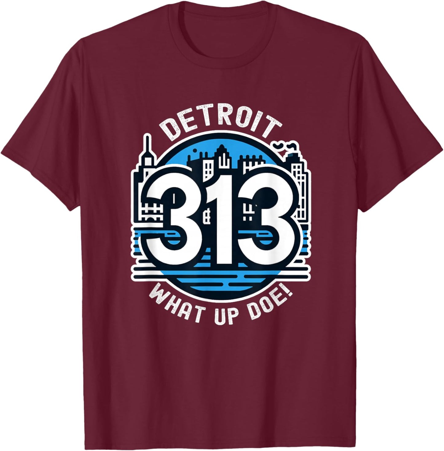 313 Detroit Skyline What Up Doe T-Shirt - T-Shirt | Maroon