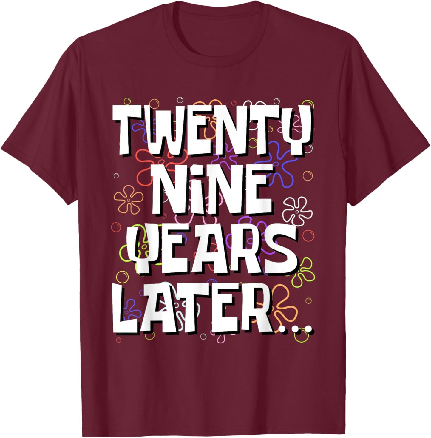 Twenty Nine Years Later Funny Meme 29 Year Old 29th Birthday T-Shirt - T-Shirt | Maroon