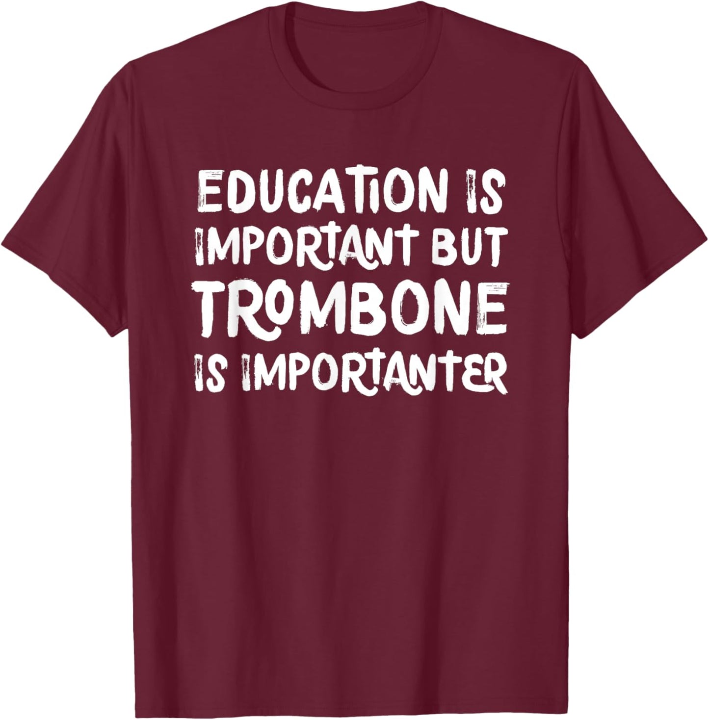 Education Is Important But Trombone Is Importanter T-Shirt - T-Shirt | Maroon