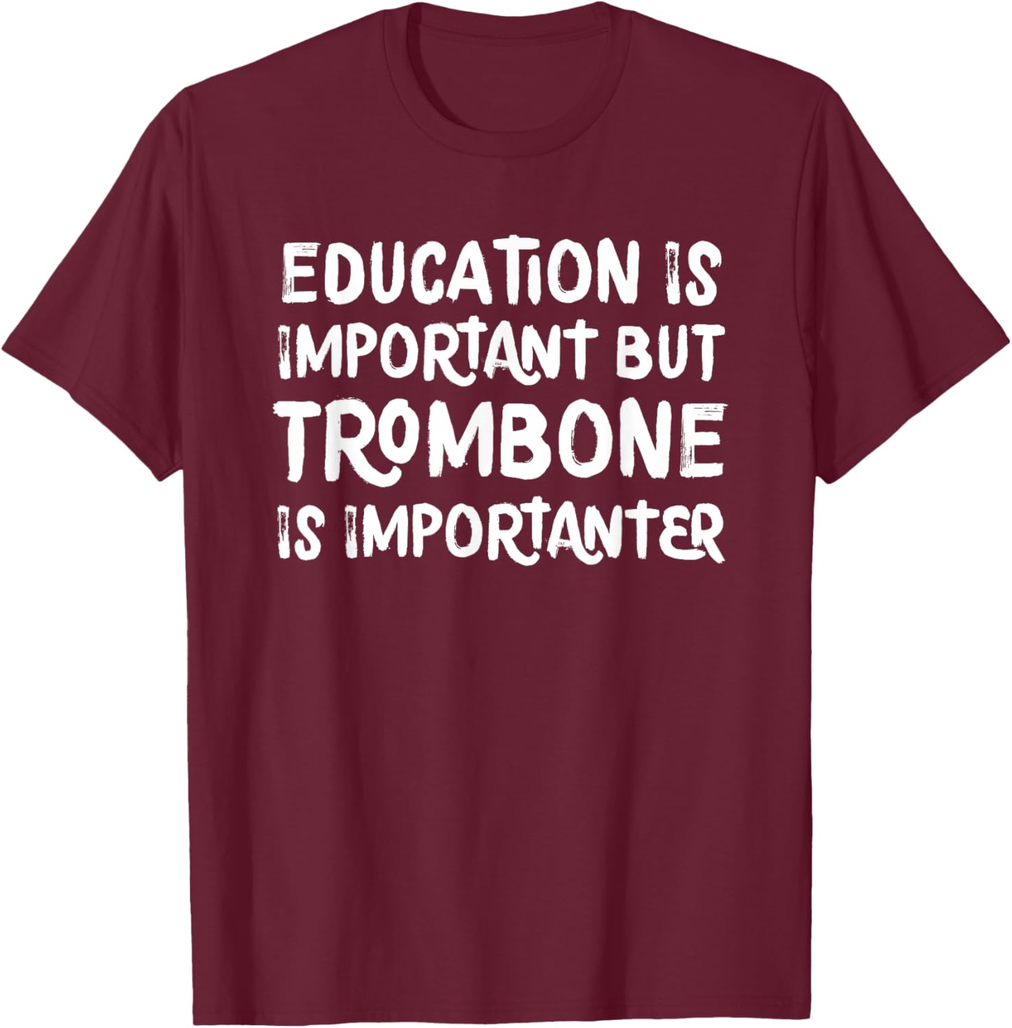 Education Is Important But Trombone Is Importanter T-Shirt - T-Shirt | Maroon