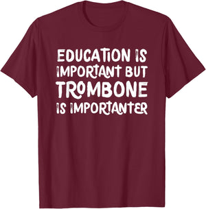 Education Is Important But Trombone Is Importanter T-Shirt - T-Shirt | Maroon