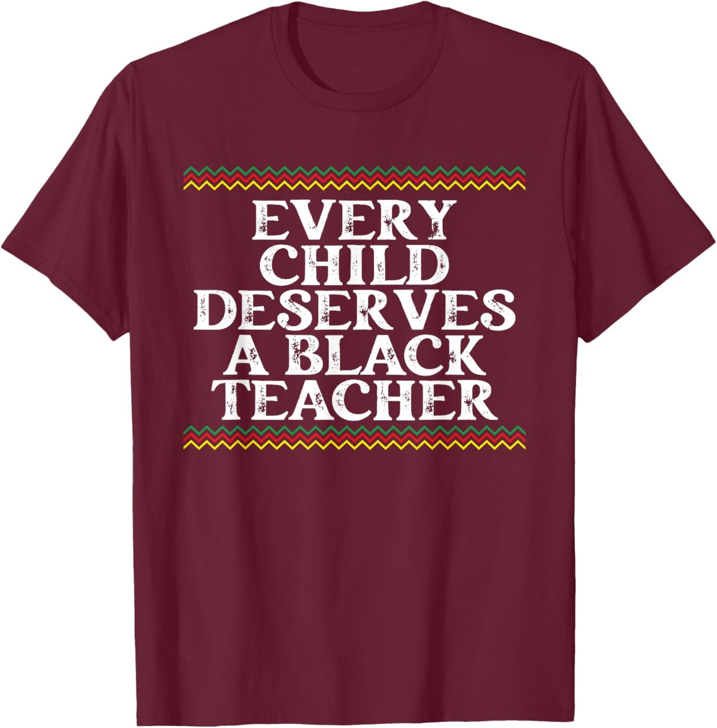 Every Child Deserves A Black Teacher - African Pride Lover Women T-Shirt - T-Shirt | Maroon