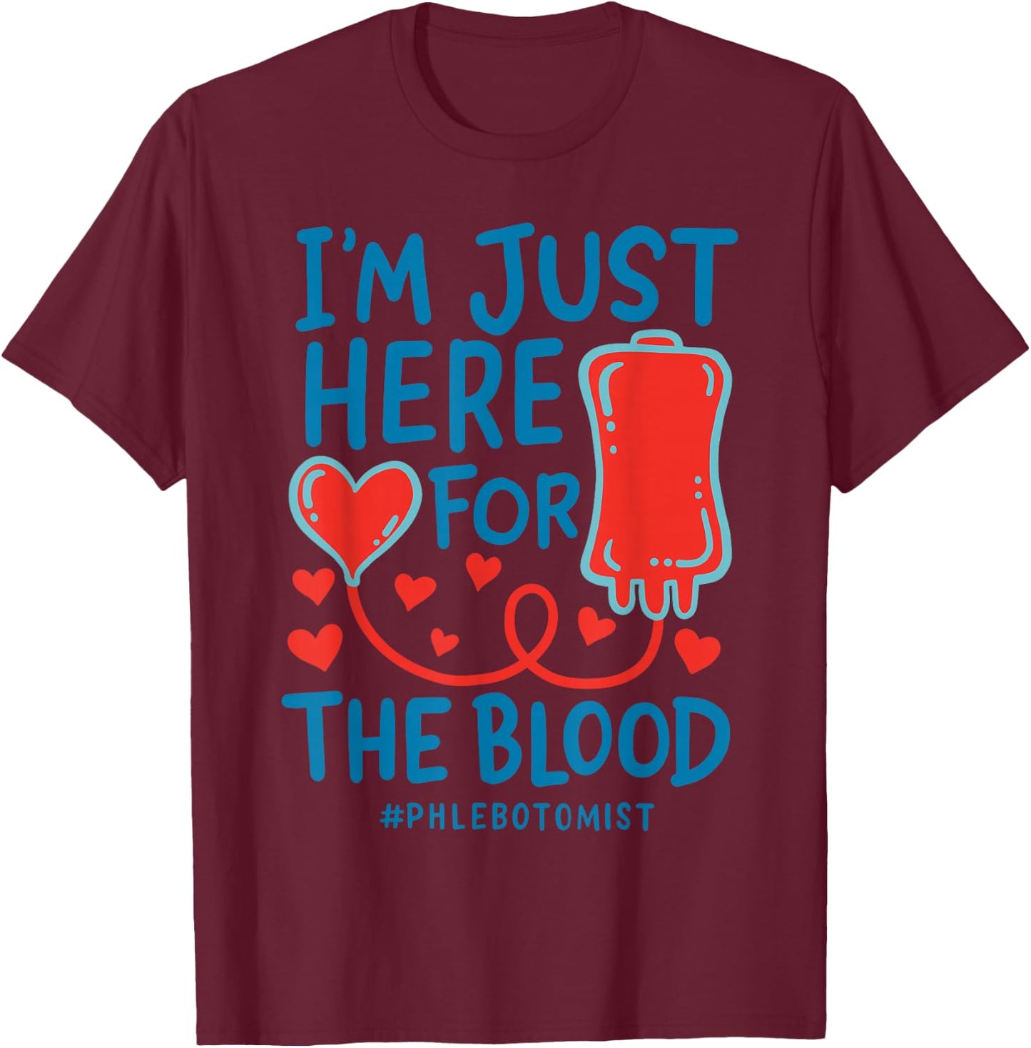 I'm Just Here For The Blood Nurse Needles Draw Phlebotomist T-Shirt - T-Shirt | Maroon
