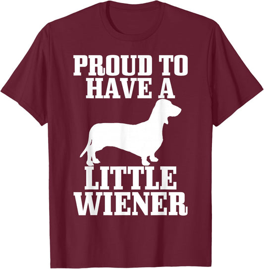 Proud to Have Little Wiener Dog Funny Dachshund Dad Gift T-Shirt - T-Shirt | Maroon