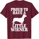 Proud to Have Little Wiener Dog Funny Dachshund Dad Gift T-Shirt - T-Shirt | Maroon