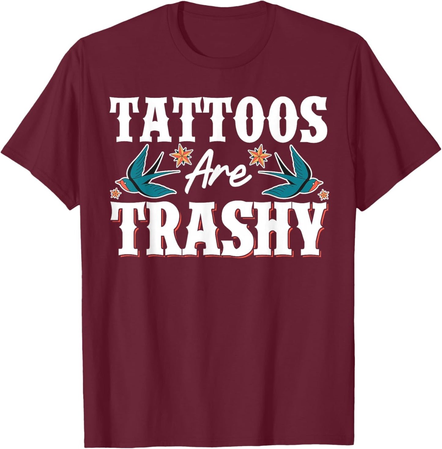 Tattoos Are Trashy T-Shirt - T-Shirt | Maroon