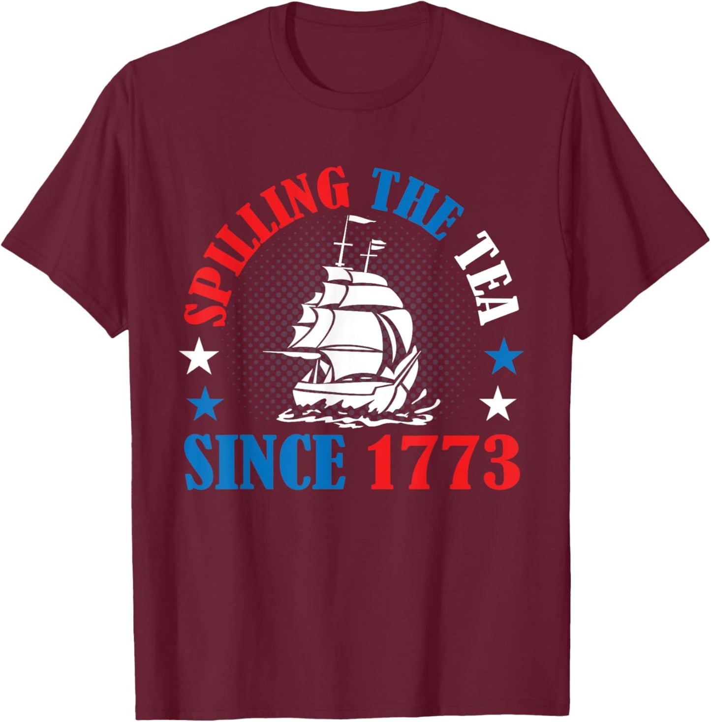 Spilling The Tea Since 1773 American History 4th of July Women Kids Men T-Shirt - T-Shirt | Maroon