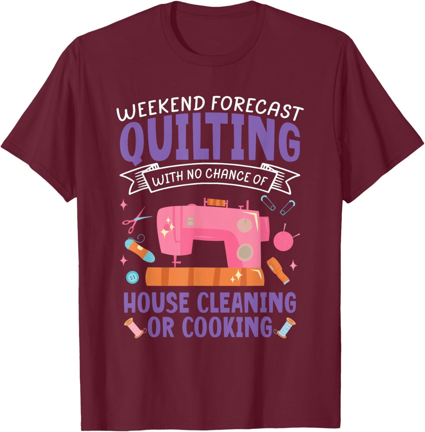 Funny Weekend Forecast Quilting Quilt Sewing Machine Sewer T-Shirt - T-Shirt | Maroon
