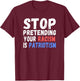 Stop Pretending Your Racism Is Patriotism | Anti Trump T-Shirt - T-Shirt | Maroon