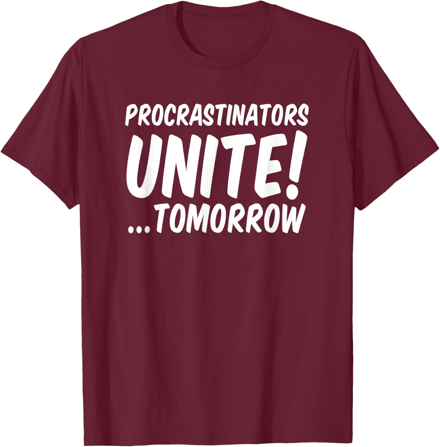 Procrastinators unite tomorrow T-Shirt - T-Shirt | Maroon