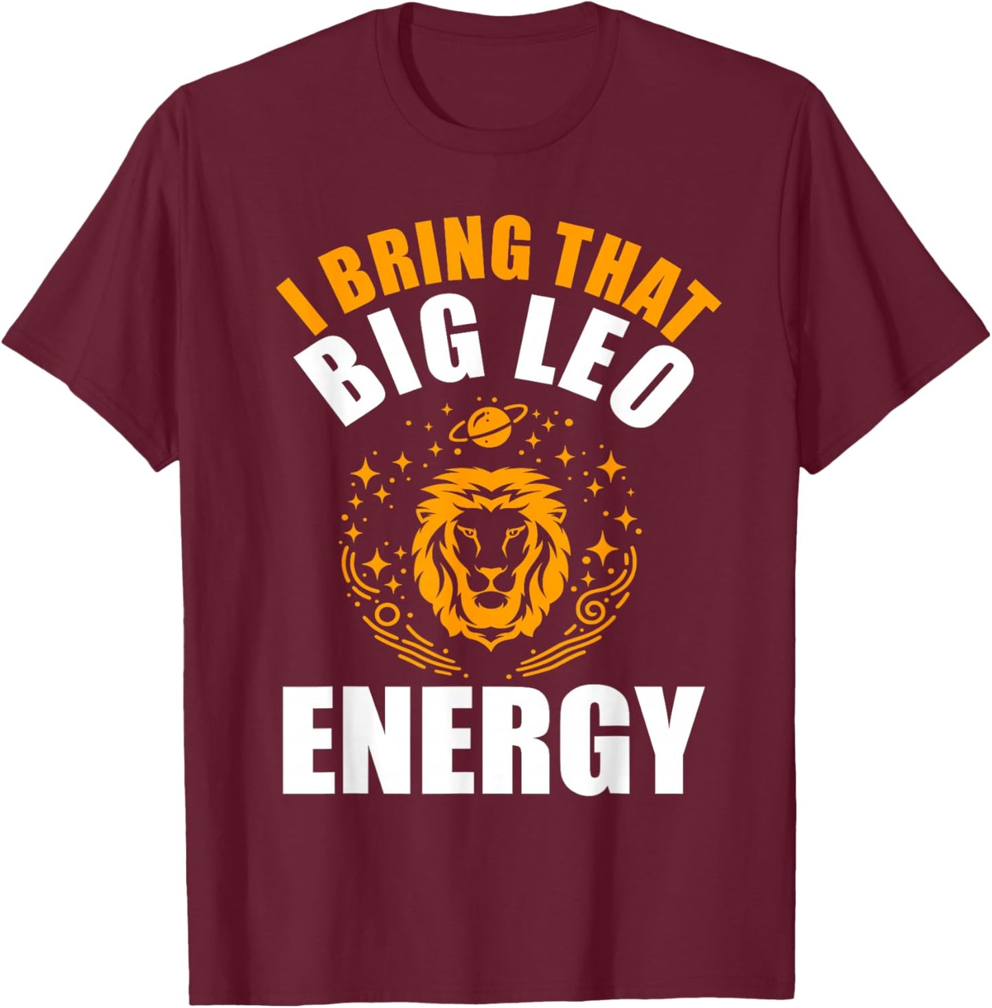 I Bring That Big Leo Energy Women Zodiac Lion Leo Season T-Shirt - T-Shirt | Maroon